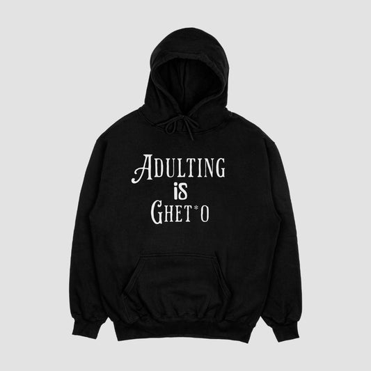 Adulting Is Ghetto Hoodie
