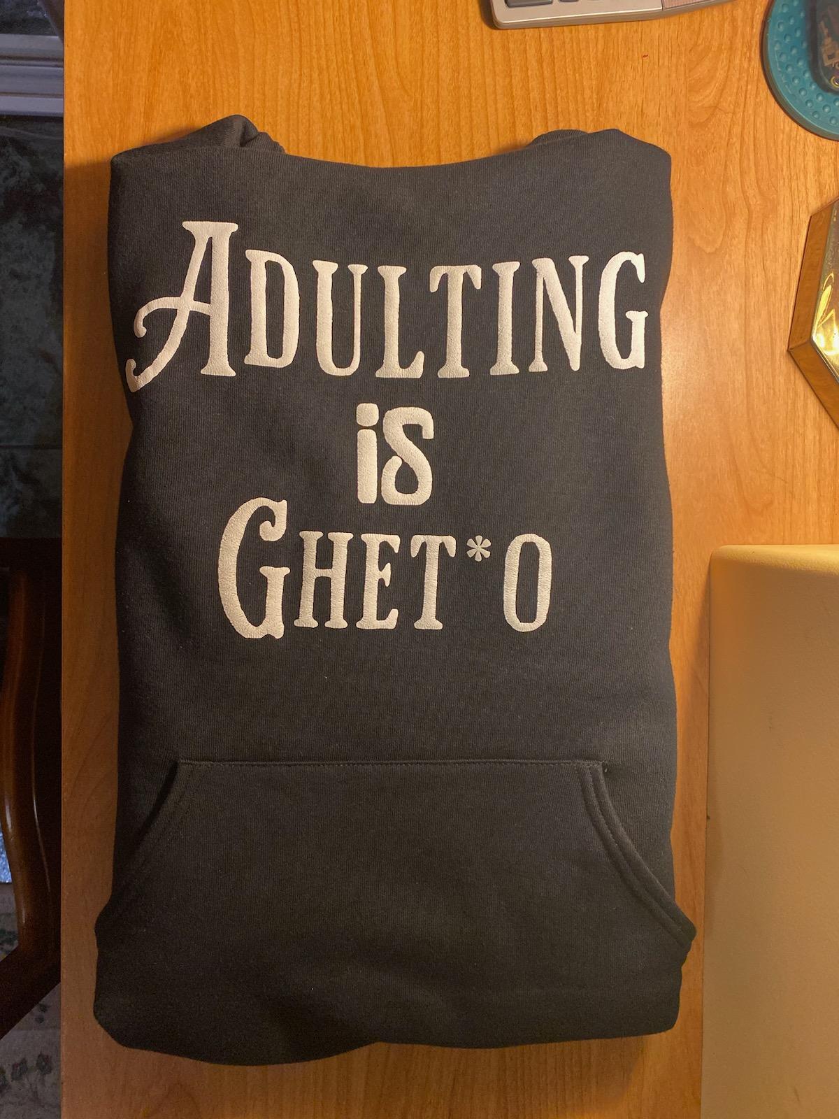Adulting Is Ghetto Hoodie